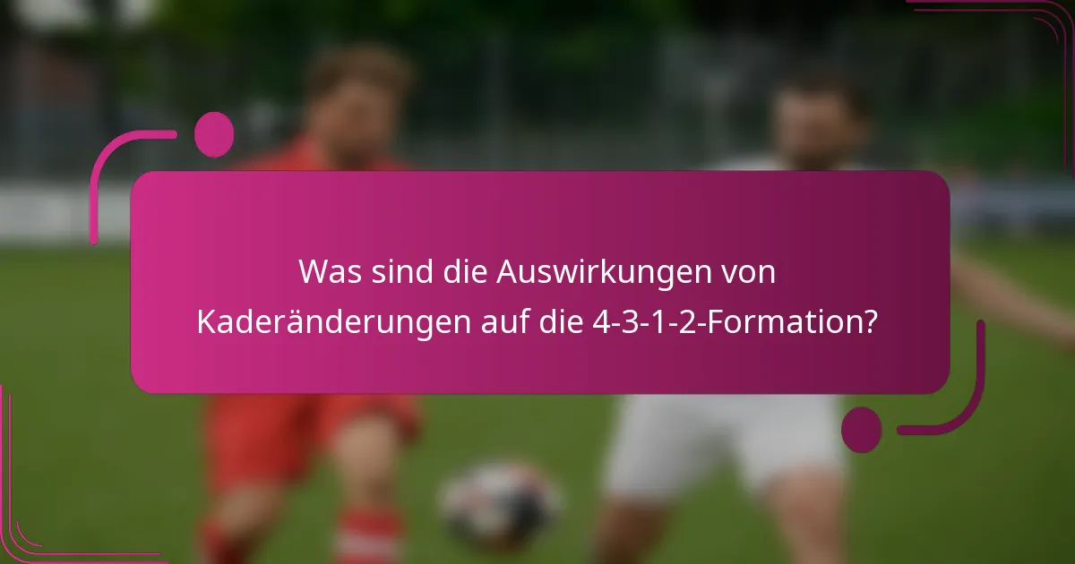 Was sind die Auswirkungen von Kaderänderungen auf die 4-3-1-2-Formation?