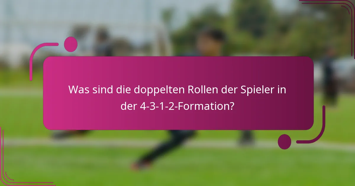 Was sind die doppelten Rollen der Spieler in der 4-3-1-2-Formation?