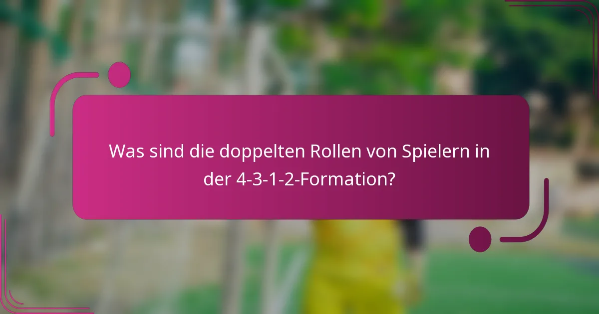 Was sind die doppelten Rollen von Spielern in der 4-3-1-2-Formation?