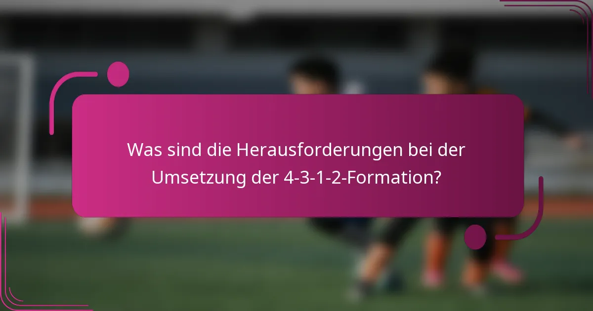 Was sind die Herausforderungen bei der Umsetzung der 4-3-1-2-Formation?