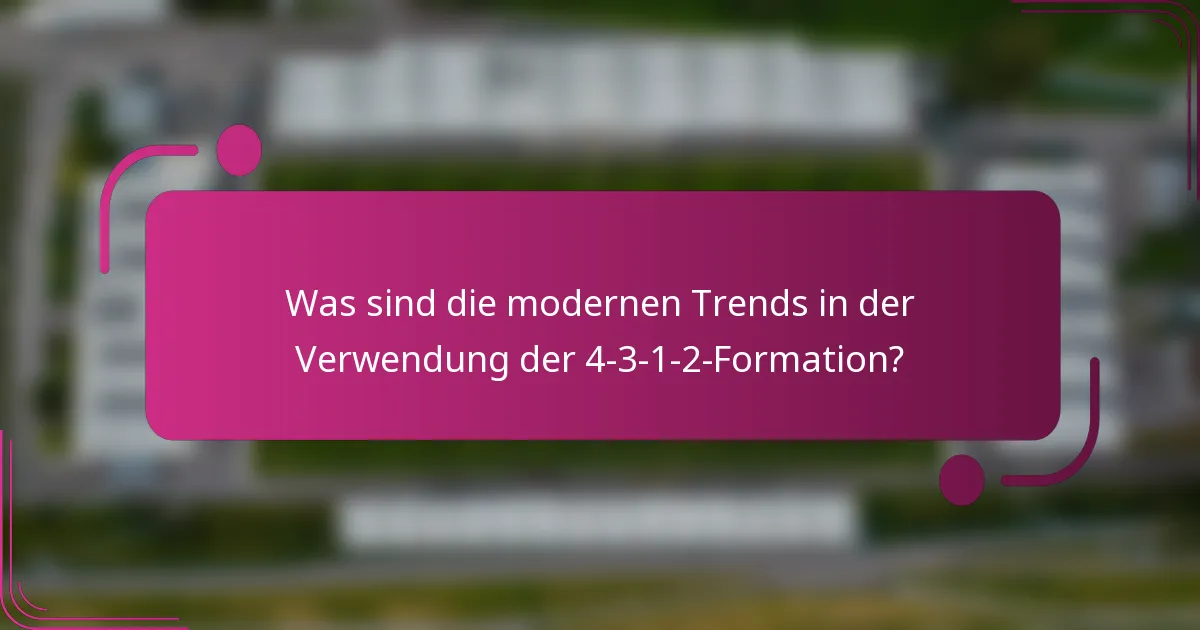 Was sind die modernen Trends in der Verwendung der 4-3-1-2-Formation?
