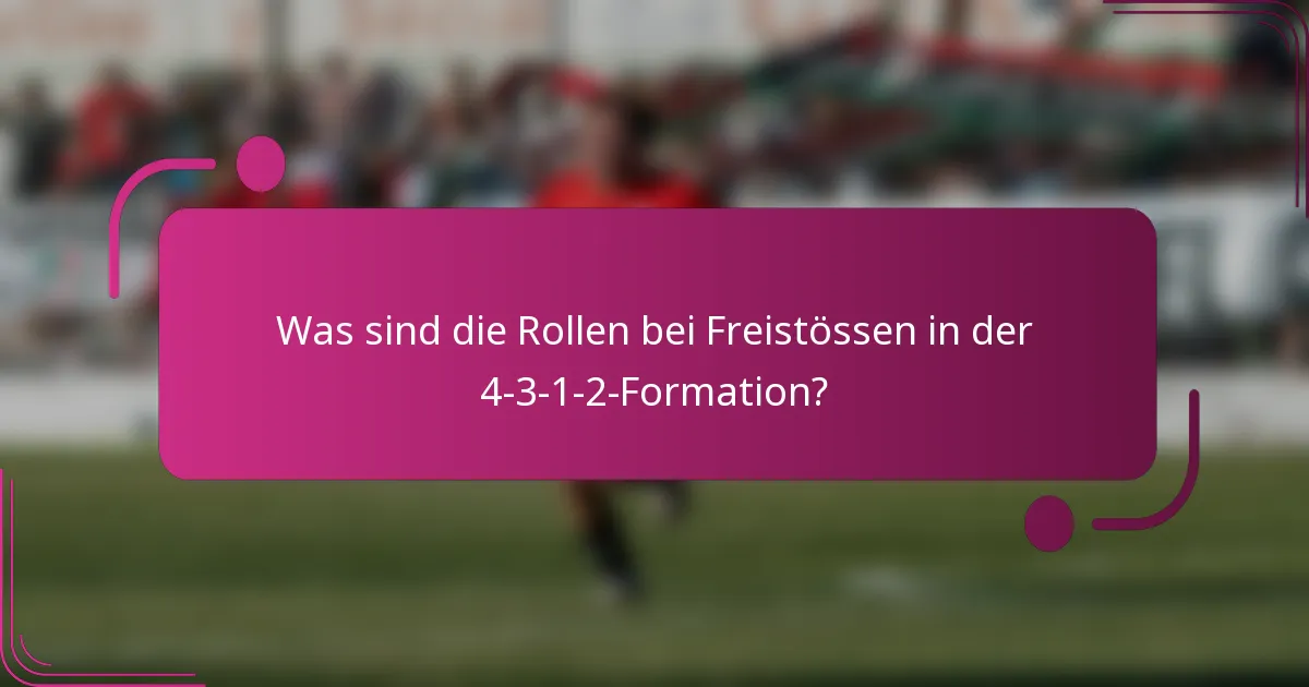 Was sind die Rollen bei Freistössen in der 4-3-1-2-Formation?
