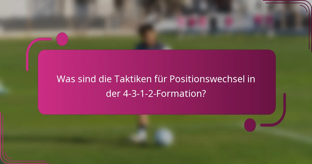 Was sind die Taktiken für Positionswechsel in der 4-3-1-2-Formation?