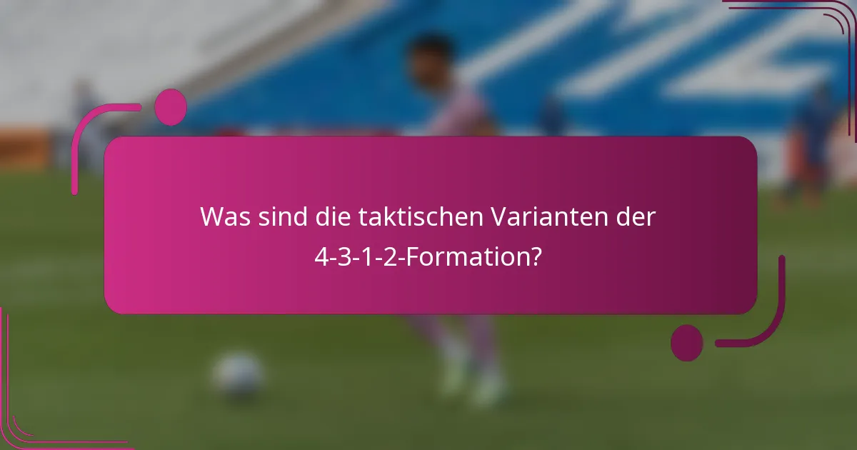 Was sind die taktischen Varianten der 4-3-1-2-Formation?