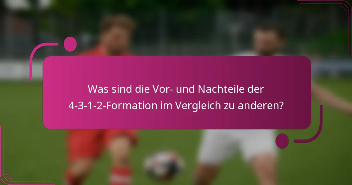 Was sind die Vor- und Nachteile der 4-3-1-2-Formation im Vergleich zu anderen?