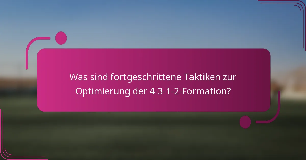 Was sind fortgeschrittene Taktiken zur Optimierung der 4-3-1-2-Formation?