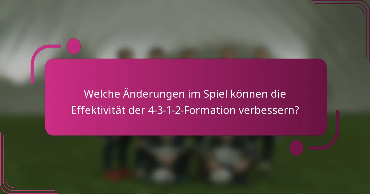 Welche Änderungen im Spiel können die Effektivität der 4-3-1-2-Formation verbessern?