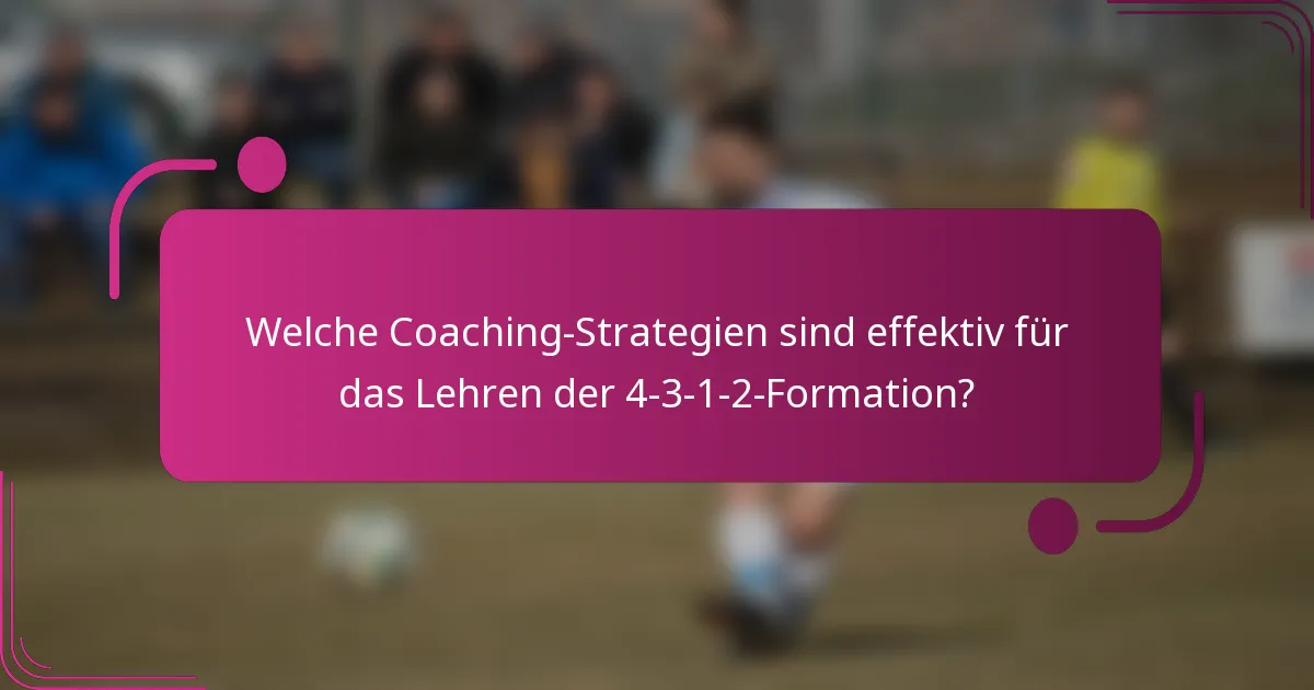 Welche Coaching-Strategien sind effektiv für das Lehren der 4-3-1-2-Formation?