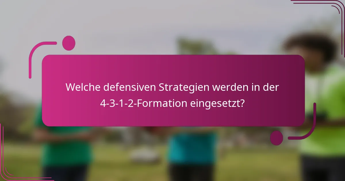 Welche defensiven Strategien werden in der 4-3-1-2-Formation eingesetzt?