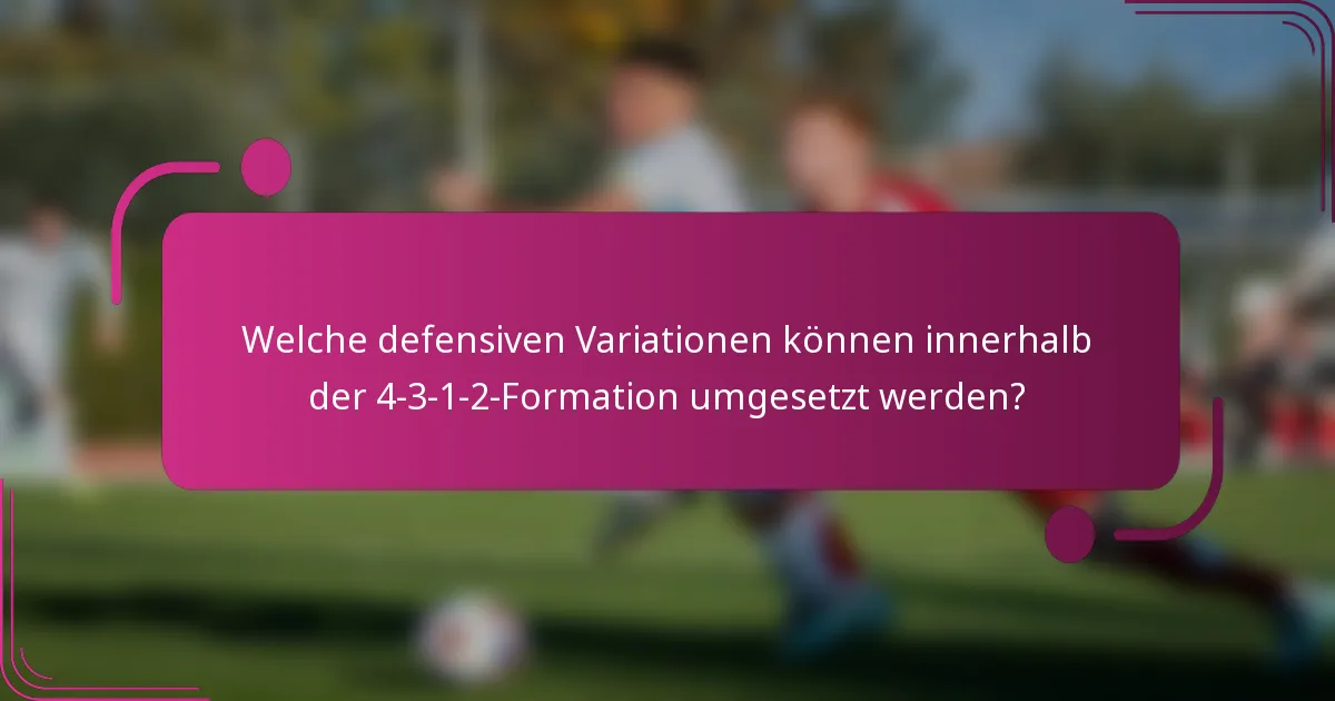 Welche defensiven Variationen können innerhalb der 4-3-1-2-Formation umgesetzt werden?