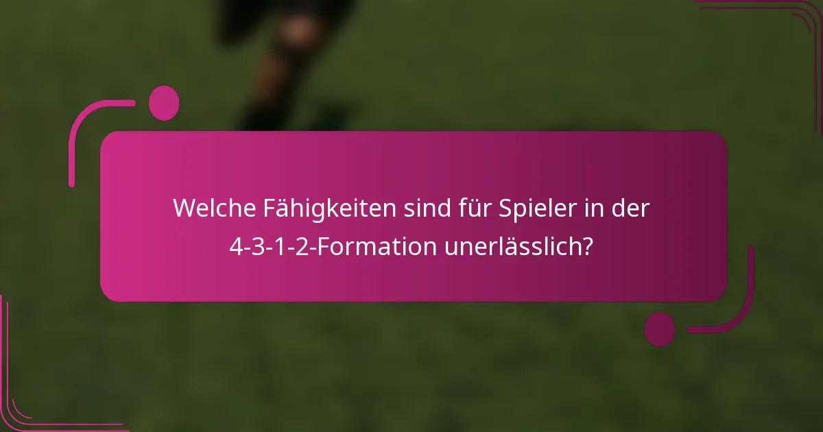 Welche Fähigkeiten sind für Spieler in der 4-3-1-2-Formation unerlässlich?