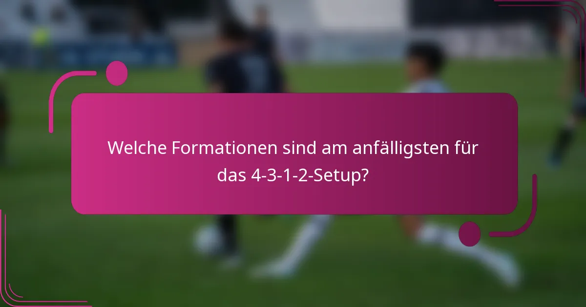 Welche Formationen sind am anfälligsten für das 4-3-1-2-Setup?