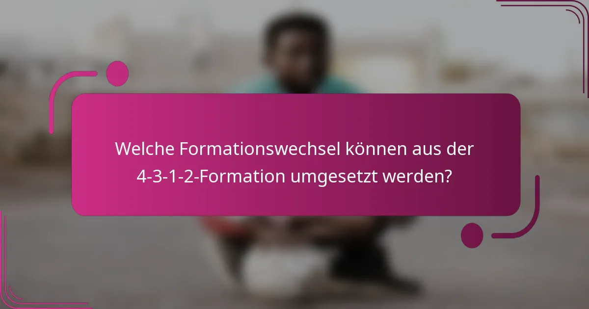 Welche Formationswechsel können aus der 4-3-1-2-Formation umgesetzt werden?