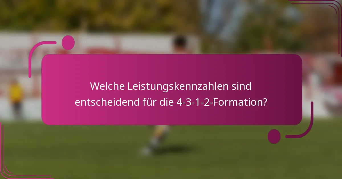 Welche Leistungskennzahlen sind entscheidend für die 4-3-1-2-Formation?