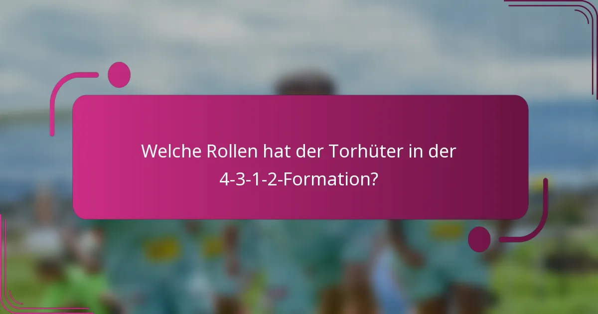 Welche Rollen hat der Torhüter in der 4-3-1-2-Formation?