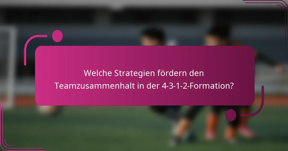 Welche Strategien fördern den Teamzusammenhalt in der 4-3-1-2-Formation?