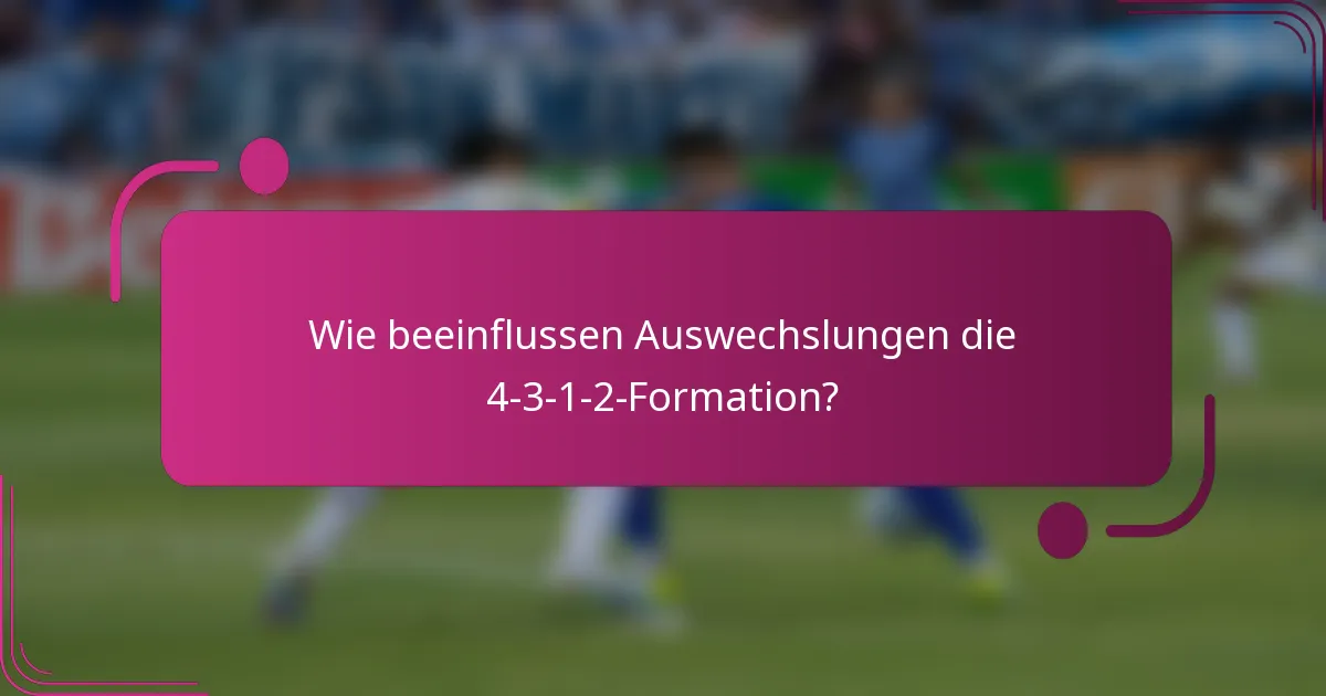 Wie beeinflussen Auswechslungen die 4-3-1-2-Formation?