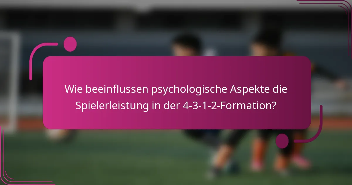 Wie beeinflussen psychologische Aspekte die Spielerleistung in der 4-3-1-2-Formation?