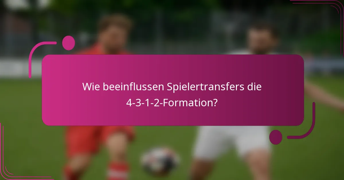 Wie beeinflussen Spielertransfers die 4-3-1-2-Formation?