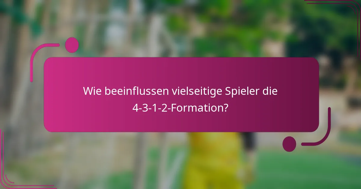Wie beeinflussen vielseitige Spieler die 4-3-1-2-Formation?