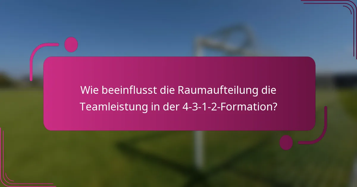 Wie beeinflusst die Raumaufteilung die Teamleistung in der 4-3-1-2-Formation?