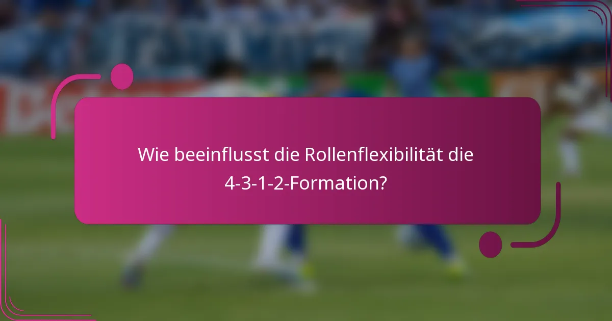 Wie beeinflusst die Rollenflexibilität die 4-3-1-2-Formation?
