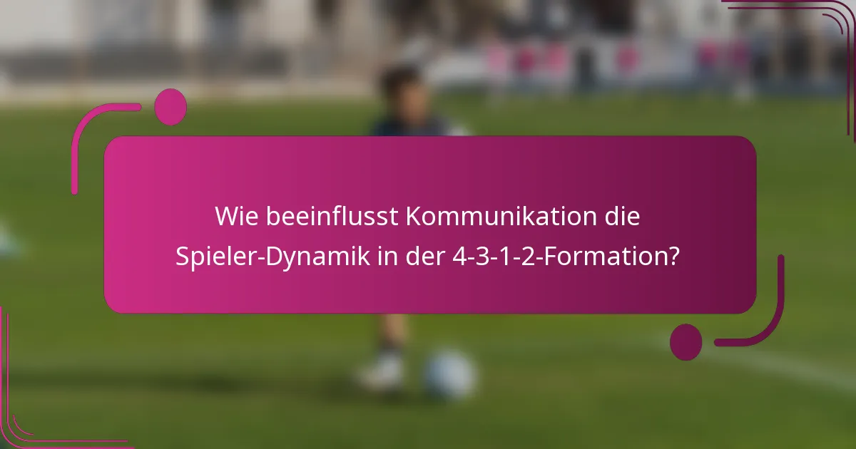 Wie beeinflusst Kommunikation die Spieler-Dynamik in der 4-3-1-2-Formation?