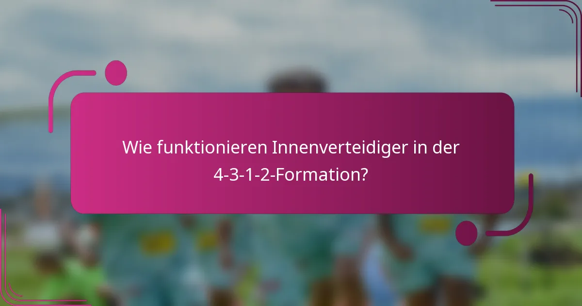 Wie funktionieren Innenverteidiger in der 4-3-1-2-Formation?