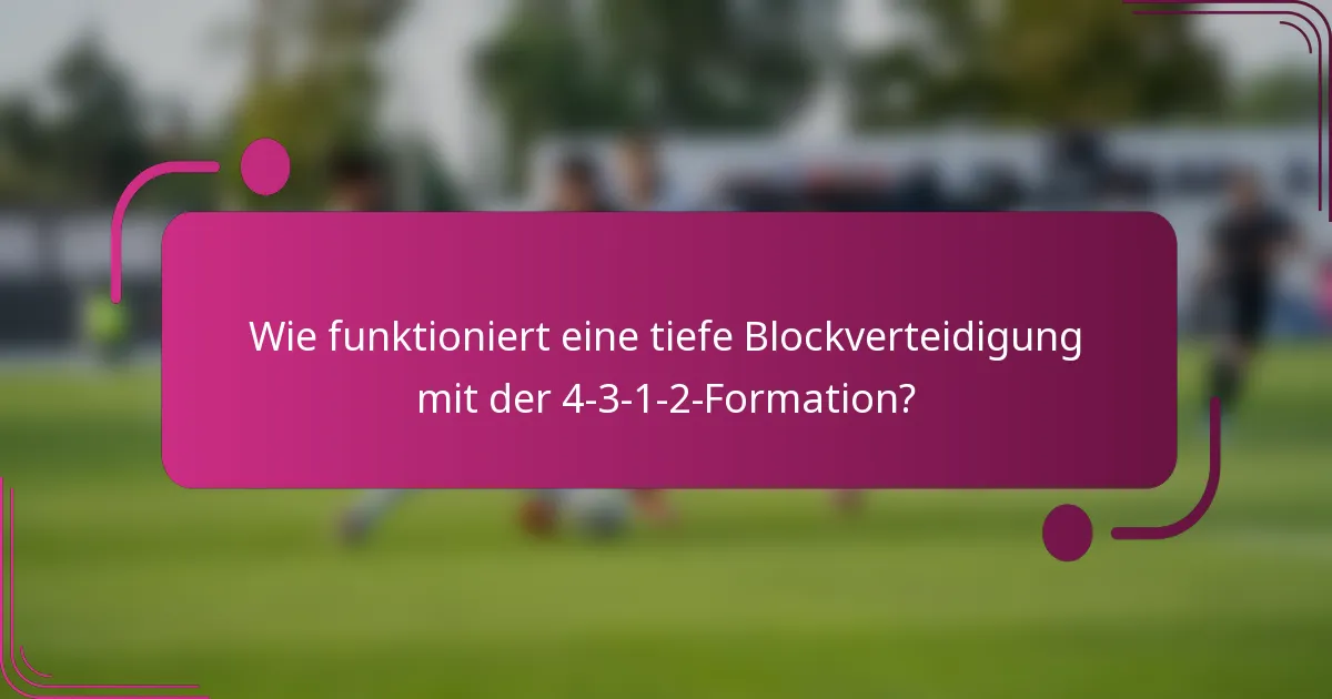 Wie funktioniert eine tiefe Blockverteidigung mit der 4-3-1-2-Formation?