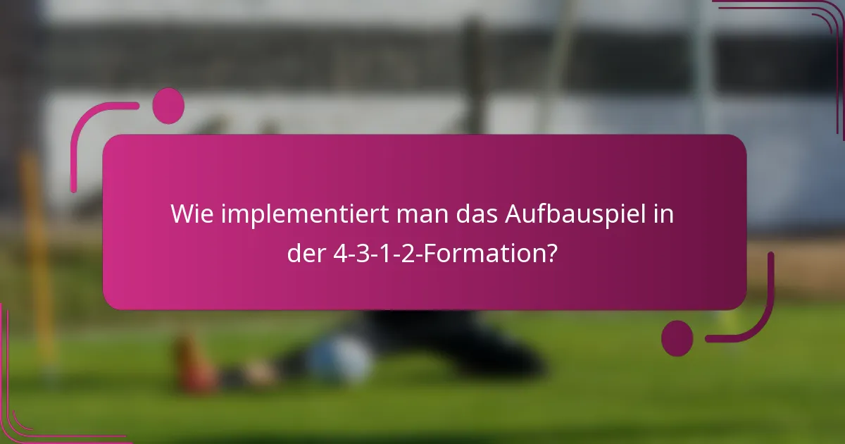 Wie implementiert man das Aufbauspiel in der 4-3-1-2-Formation?