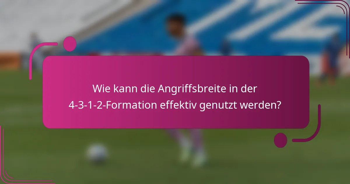 Wie kann die Angriffsbreite in der 4-3-1-2-Formation effektiv genutzt werden?