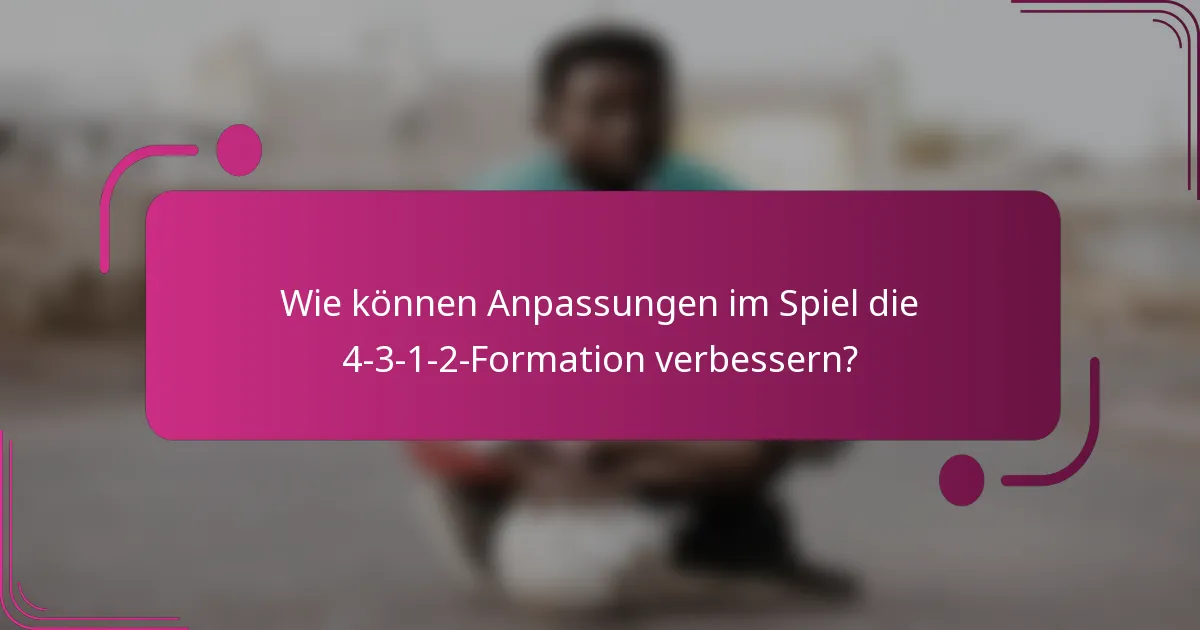 Wie können Anpassungen im Spiel die 4-3-1-2-Formation verbessern?
