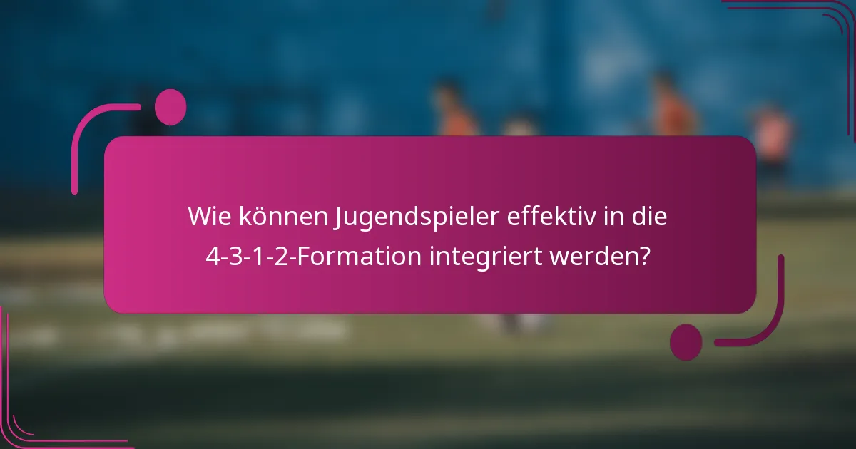 Wie können Jugendspieler effektiv in die 4-3-1-2-Formation integriert werden?