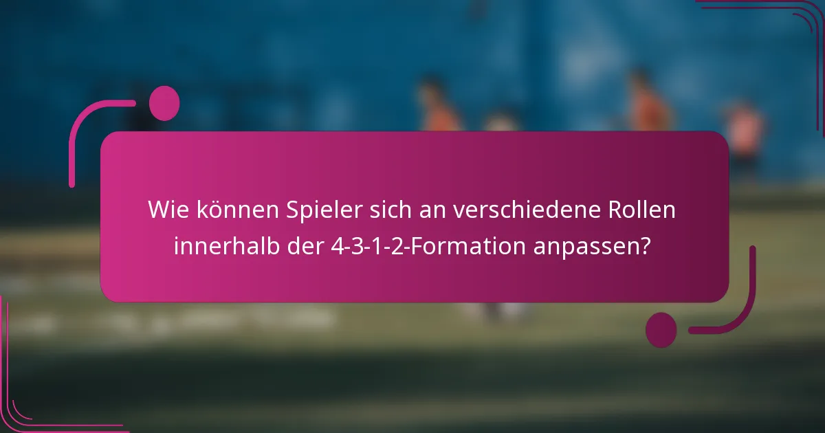 Wie können Spieler sich an verschiedene Rollen innerhalb der 4-3-1-2-Formation anpassen?