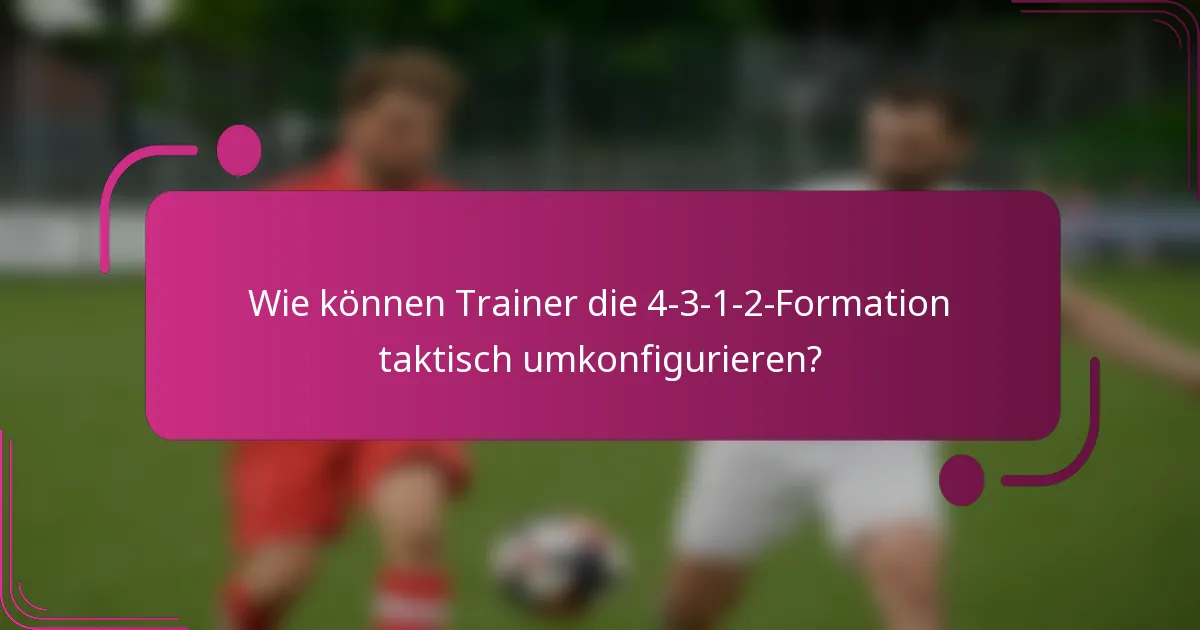 Wie können Trainer die 4-3-1-2-Formation taktisch umkonfigurieren?
