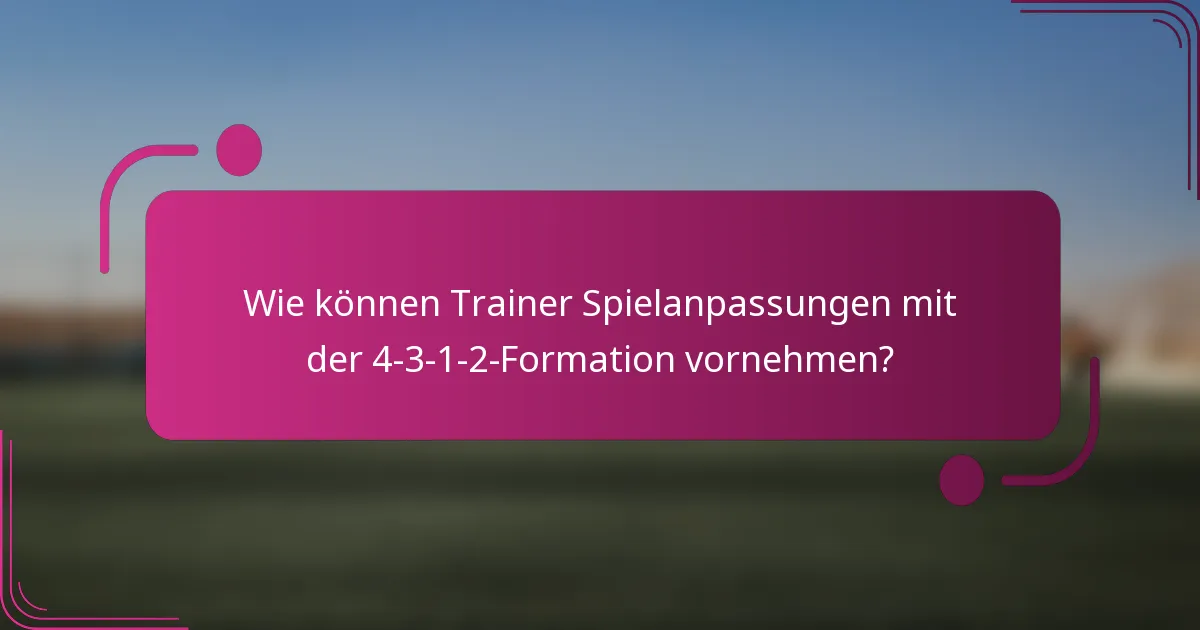 Wie können Trainer Spielanpassungen mit der 4-3-1-2-Formation vornehmen?