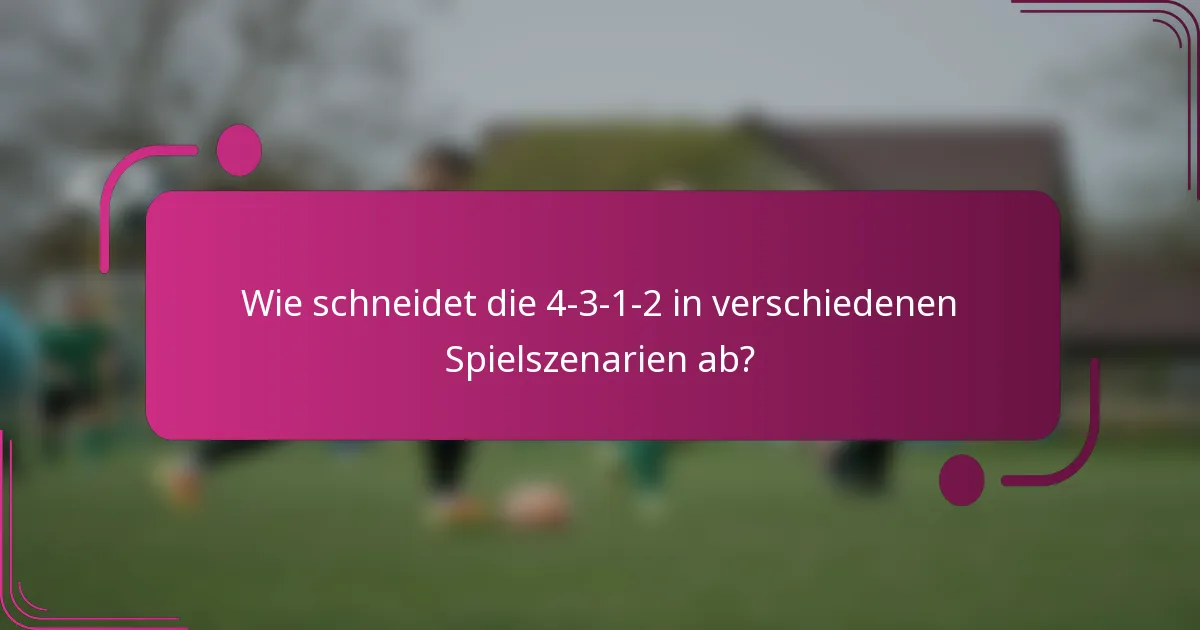 Wie schneidet die 4-3-1-2 in verschiedenen Spielszenarien ab?