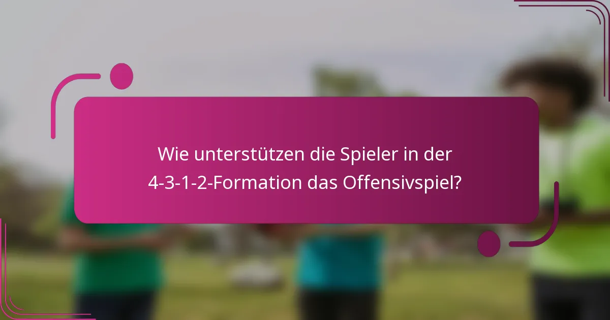Wie unterstützen die Spieler in der 4-3-1-2-Formation das Offensivspiel?