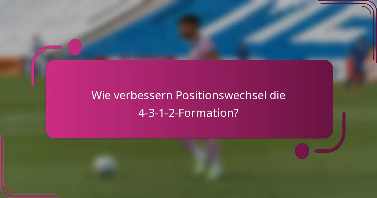 Wie verbessern Positionswechsel die 4-3-1-2-Formation?