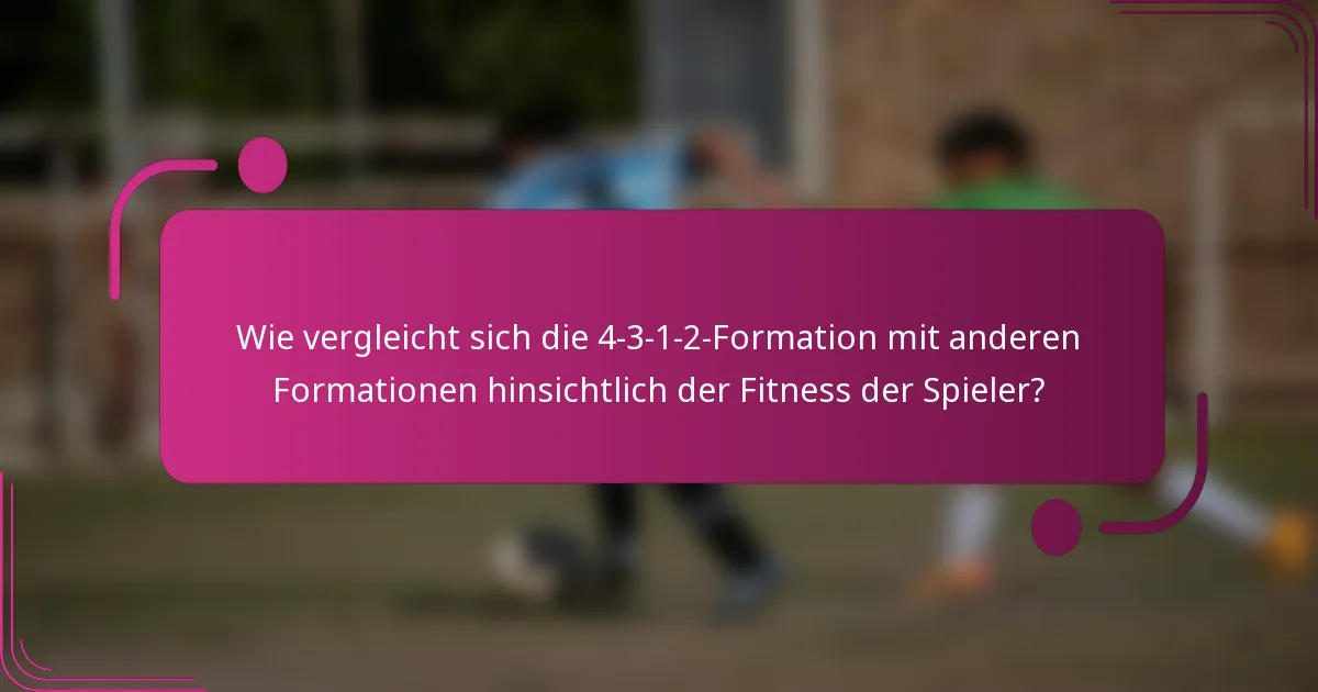 Wie vergleicht sich die 4-3-1-2-Formation mit anderen Formationen hinsichtlich der Fitness der Spieler?