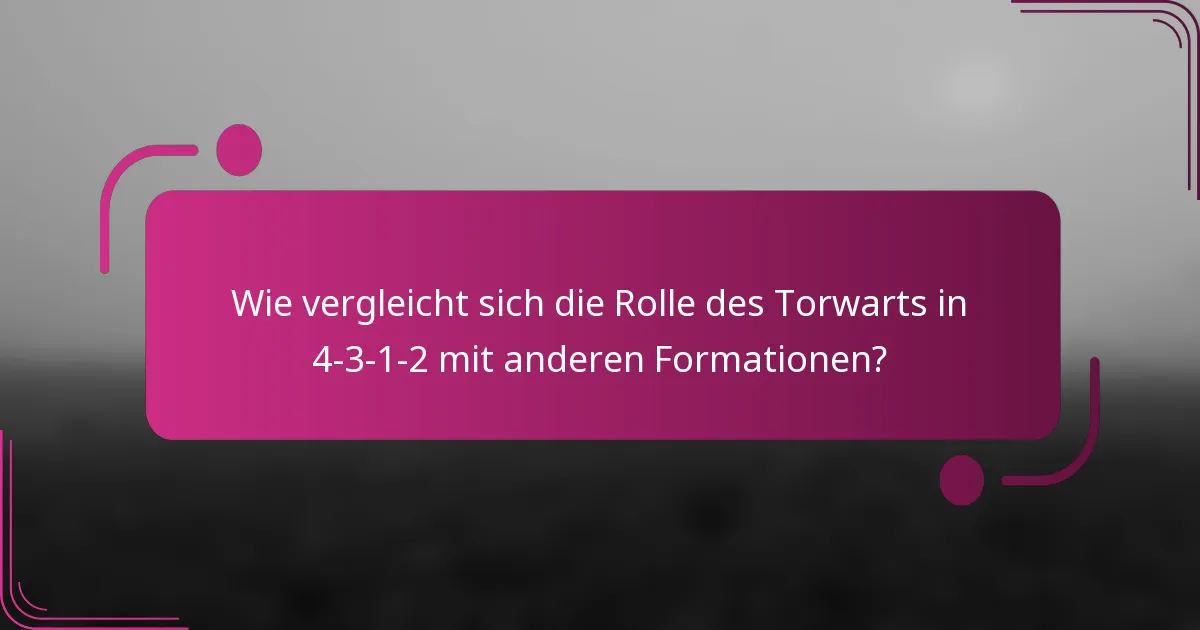 Wie vergleicht sich die Rolle des Torwarts in 4-3-1-2 mit anderen Formationen?