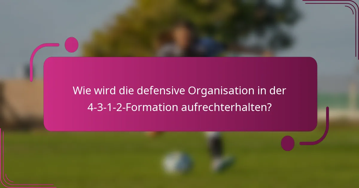 Wie wird die defensive Organisation in der 4-3-1-2-Formation aufrechterhalten?